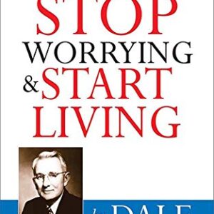 how to stop worrying and start living